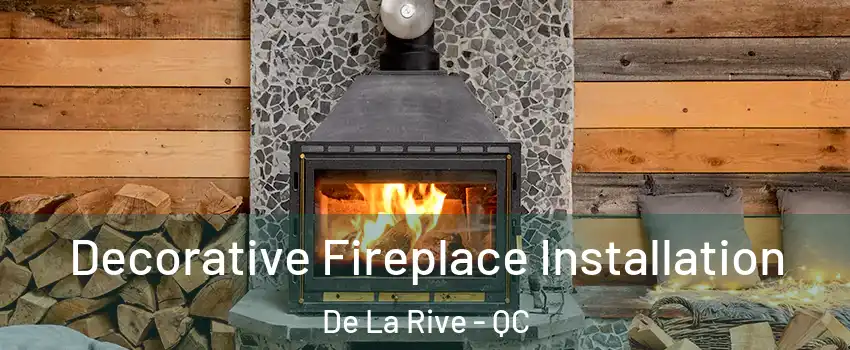  Decorative Fireplace Installation De La Rive - QC