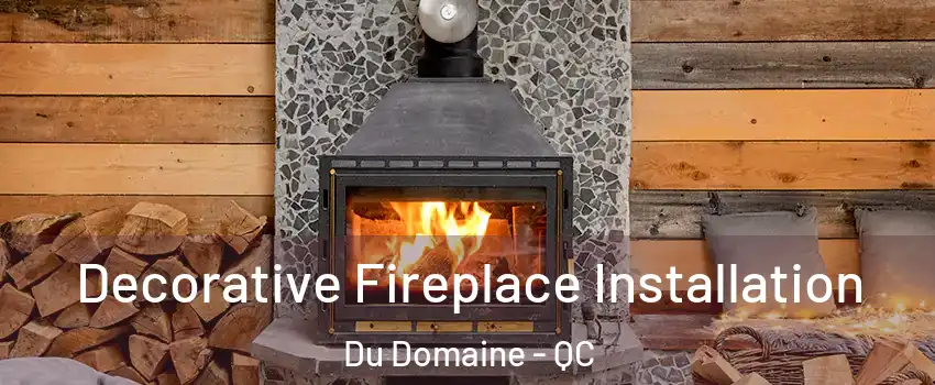  Decorative Fireplace Installation Du Domaine - QC