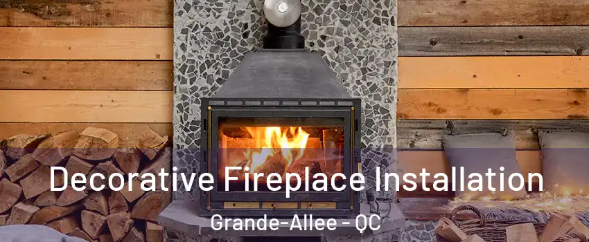  Decorative Fireplace Installation Grande-Allee - QC