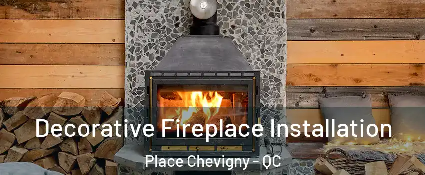  Decorative Fireplace Installation Place Chevigny - QC