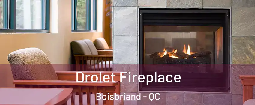  Drolet Fireplace Boisbriand - QC