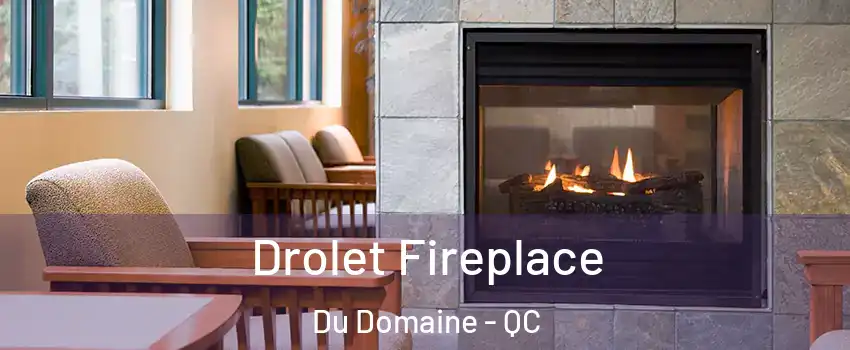  Drolet Fireplace Du Domaine - QC
