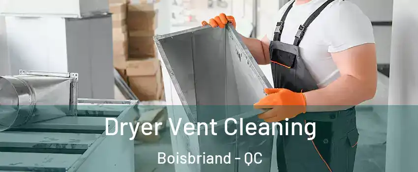  Dryer Vent Cleaning Boisbriand - QC