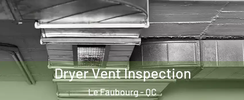 Dryer Vent Inspection Le Faubourg - QC