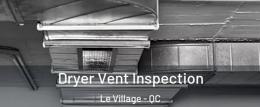  Dryer Vent Inspection Le Village - QC