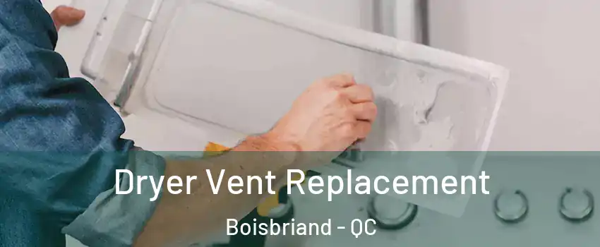  Dryer Vent Replacement Boisbriand - QC