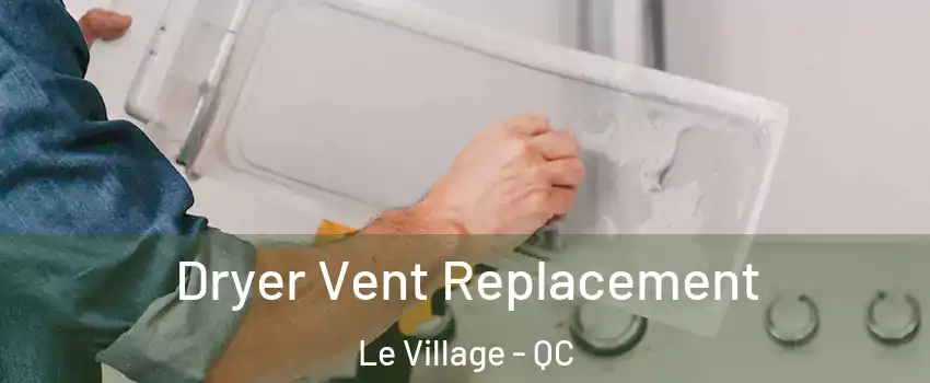  Dryer Vent Replacement Le Village - QC