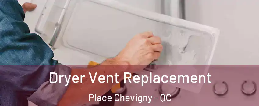  Dryer Vent Replacement Place Chevigny - QC