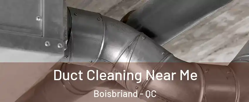  Duct Cleaning Near Me Boisbriand - QC