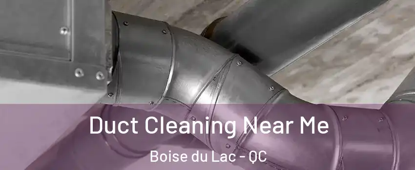  Duct Cleaning Near Me Boise du Lac - QC