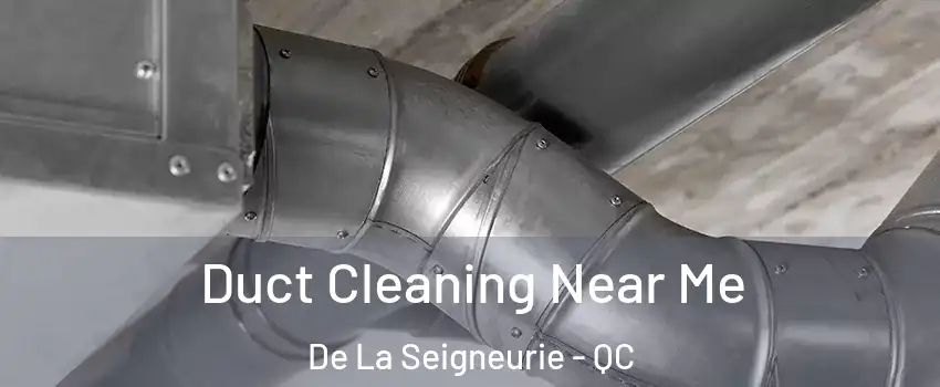  Duct Cleaning Near Me De La Seigneurie - QC
