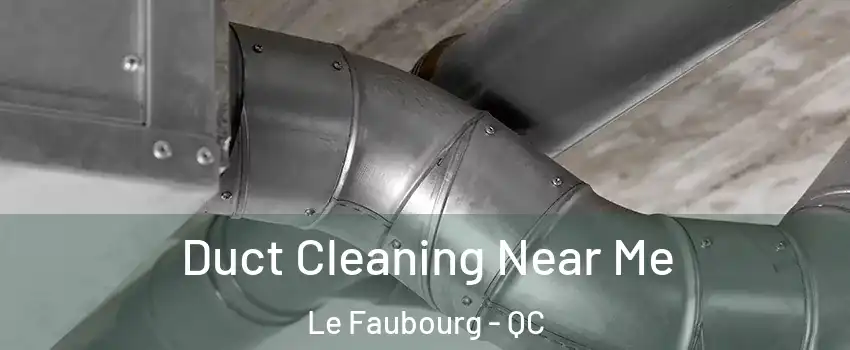  Duct Cleaning Near Me Le Faubourg - QC