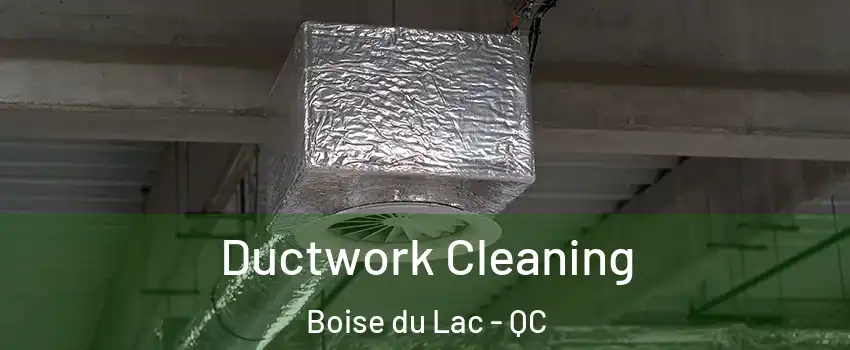 Ductwork Cleaning Boise du Lac - QC
