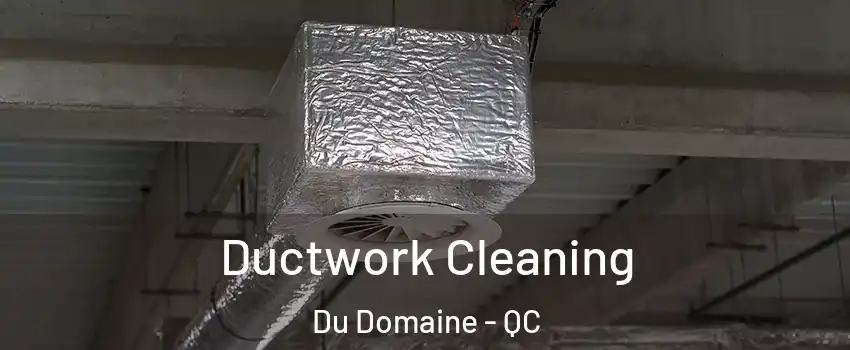  Ductwork Cleaning Du Domaine - QC