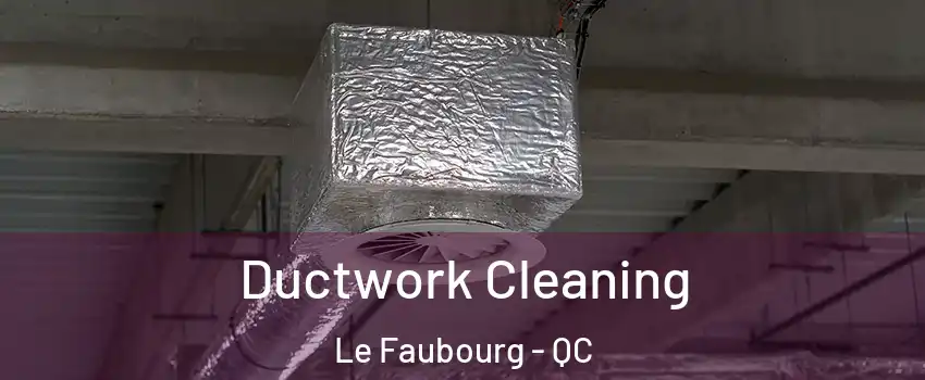 Ductwork Cleaning Le Faubourg - QC