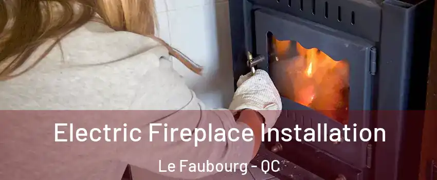  Electric Fireplace Installation Le Faubourg - QC