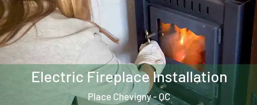  Electric Fireplace Installation Place Chevigny - QC