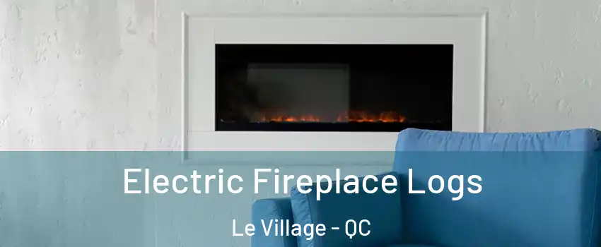  Electric Fireplace Logs Le Village - QC