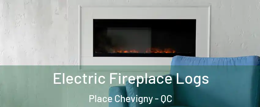  Electric Fireplace Logs Place Chevigny - QC