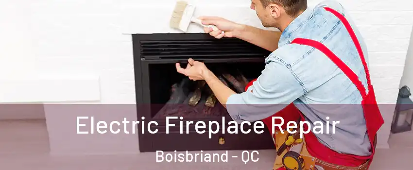  Electric Fireplace Repair Boisbriand - QC
