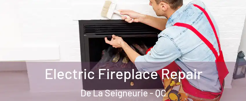  Electric Fireplace Repair De La Seigneurie - QC