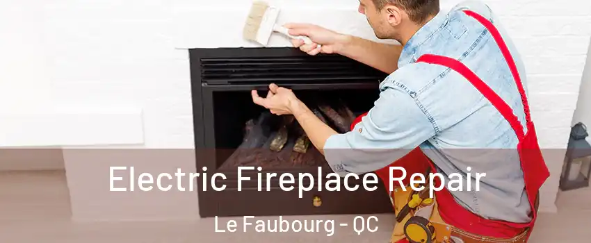  Electric Fireplace Repair Le Faubourg - QC