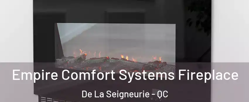  Empire Comfort Systems Fireplace De La Seigneurie - QC