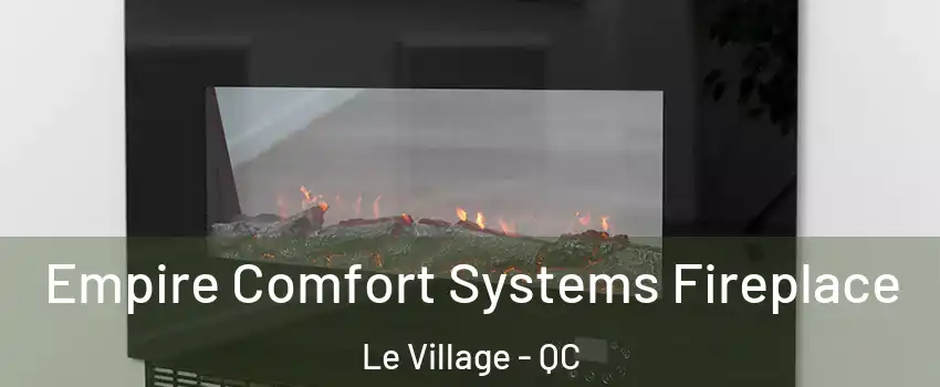  Empire Comfort Systems Fireplace Le Village - QC