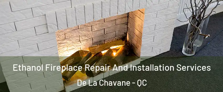  Ethanol Fireplace Repair And Installation Services De La Chavane - QC