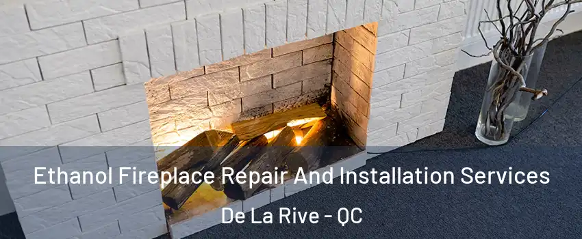  Ethanol Fireplace Repair And Installation Services De La Rive - QC