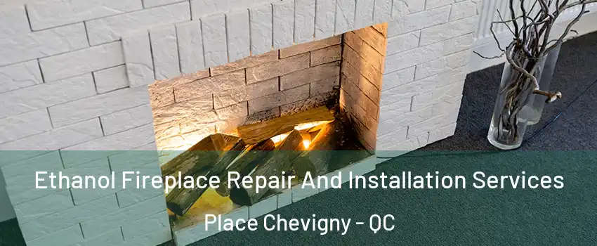  Ethanol Fireplace Repair And Installation Services Place Chevigny - QC