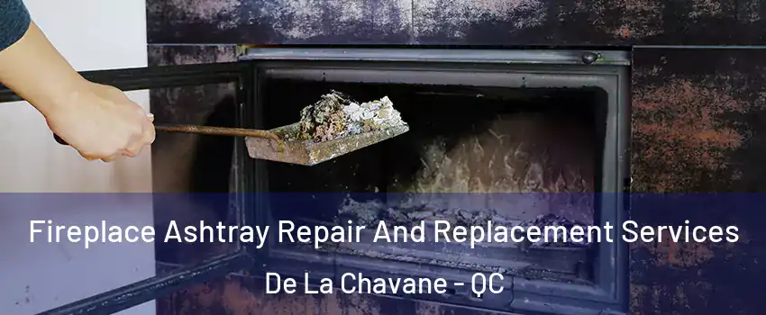  Fireplace Ashtray Repair And Replacement Services De La Chavane - QC