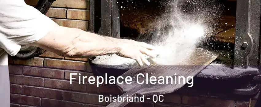  Fireplace Cleaning Boisbriand - QC