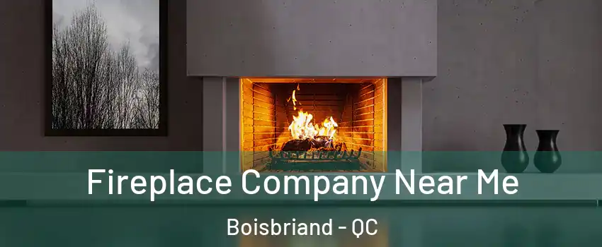  Fireplace Company Near Me Boisbriand - QC