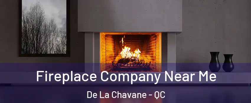  Fireplace Company Near Me De La Chavane - QC
