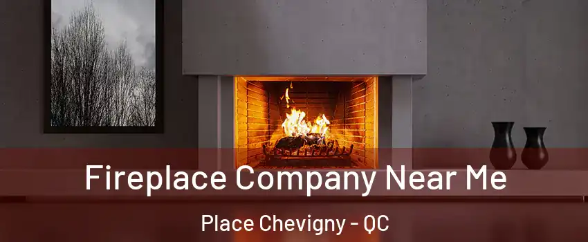  Fireplace Company Near Me Place Chevigny - QC