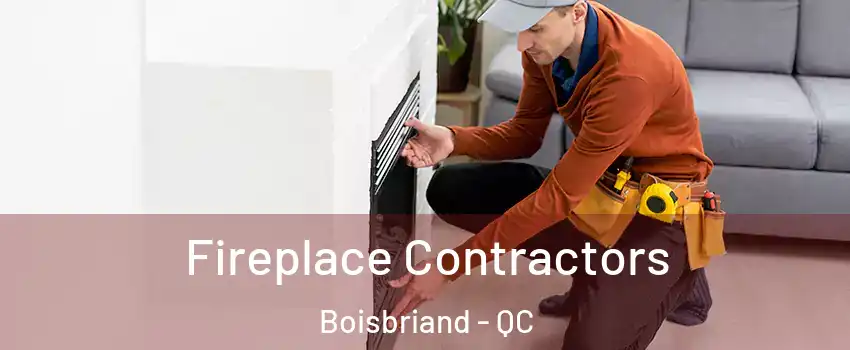  Fireplace Contractors Boisbriand - QC