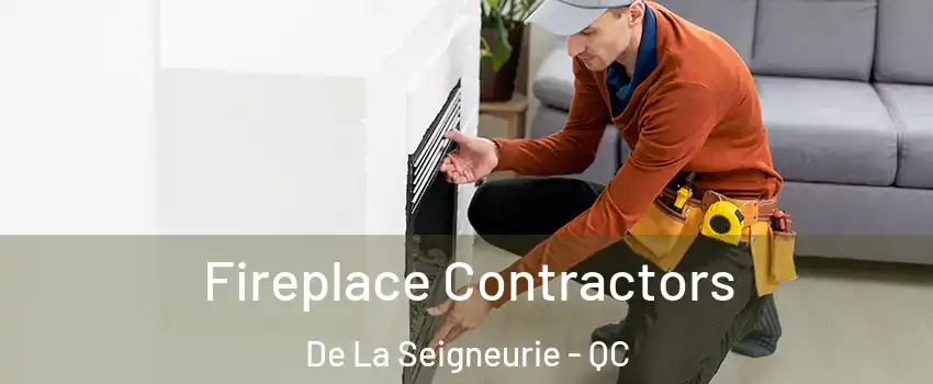  Fireplace Contractors De La Seigneurie - QC