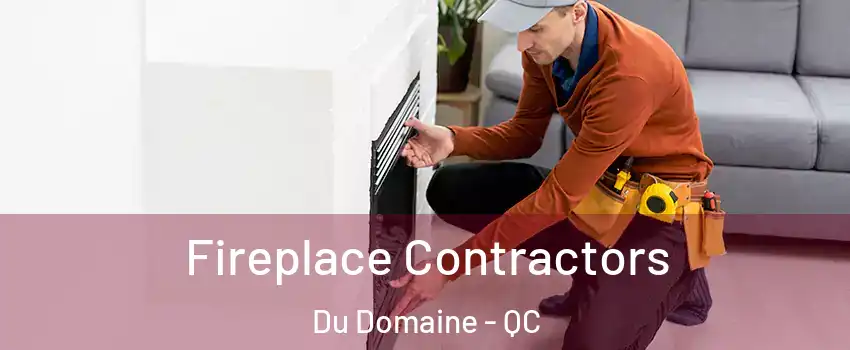 Fireplace Contractors Du Domaine - QC