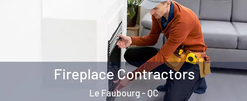  Fireplace Contractors Le Faubourg - QC
