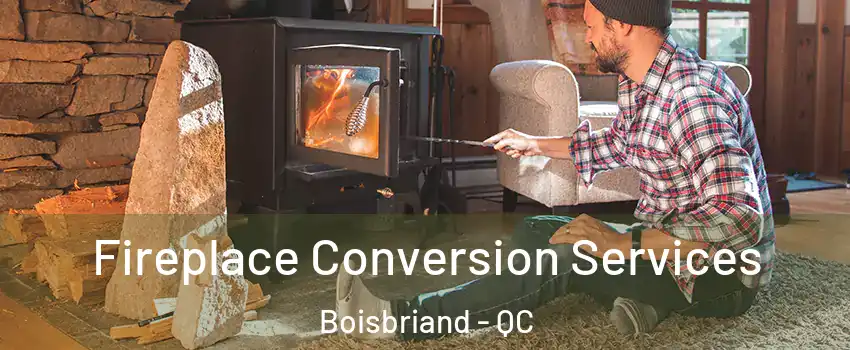  Fireplace Conversion Services Boisbriand - QC