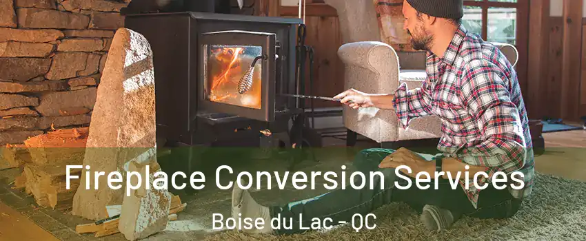  Fireplace Conversion Services Boise du Lac - QC
