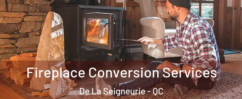  Fireplace Conversion Services De La Seigneurie - QC