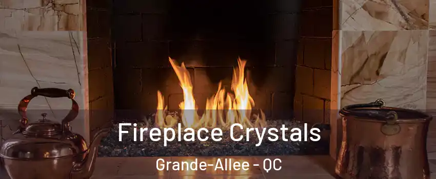  Fireplace Crystals Grande-Allee - QC