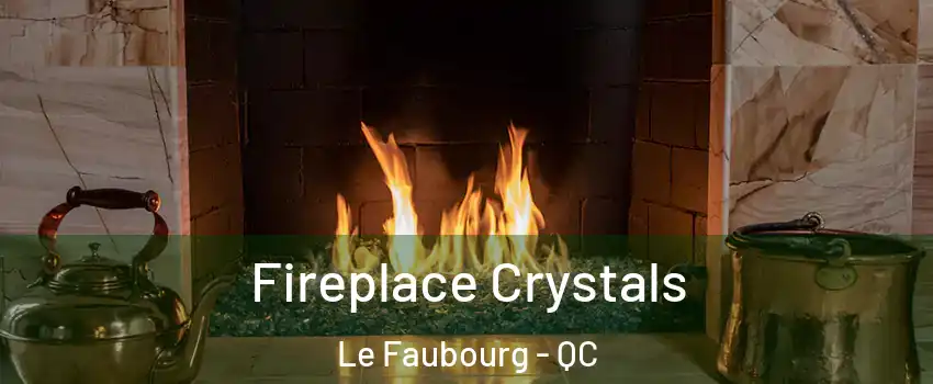  Fireplace Crystals Le Faubourg - QC