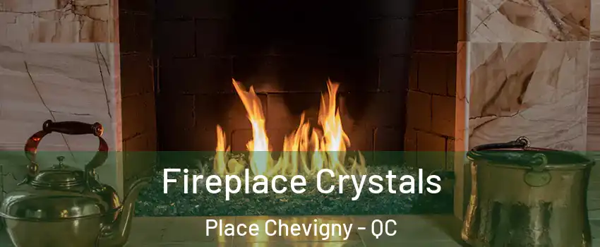  Fireplace Crystals Place Chevigny - QC