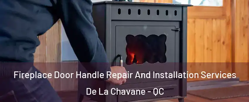 Fireplace Door Handle Repair And Installation Services De La Chavane - QC