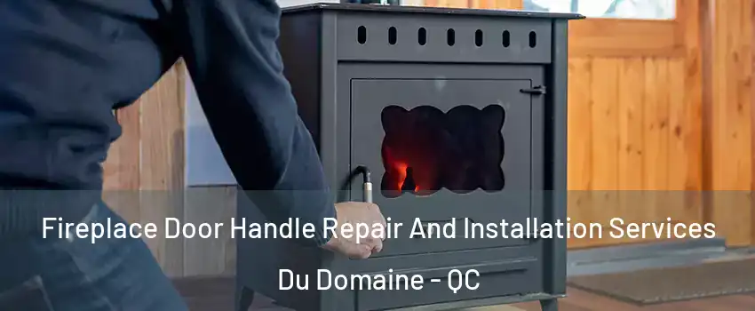  Fireplace Door Handle Repair And Installation Services Du Domaine - QC