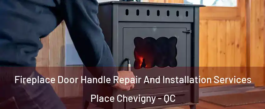 Fireplace Door Handle Repair And Installation Services Place Chevigny - QC