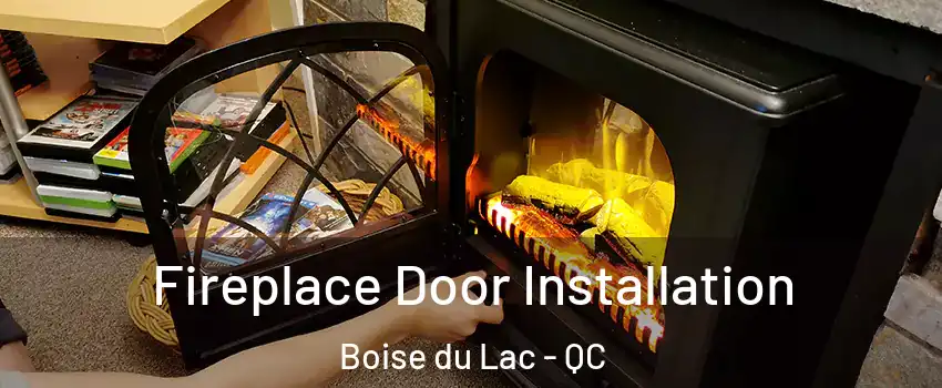  Fireplace Door Installation Boise du Lac - QC
